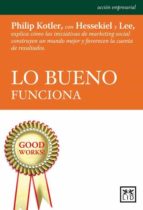 lo bueno funciona-philip kotler-david hessekiel-nancy r. lee-9788483567296 lo bueno funciona-philip kotler-david hessekiel-nancy r. lee-9788483567296