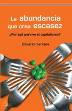 la abundancia que crea escasez: ¿por que pervive el capitalismo?-9788492806096 la abundancia que crea escasez: ¿por que pervive el capitalismo?-9788492806096
