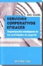servicios corporativos eficaces : organizacion inteligente de las actividades de soporte-oriol segarra-9788496612396 servicios corporativos eficaces : organizacion inteligente de las actividades de soporte-oriol segarra-9788496612396