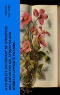 Descarga gratuita de libros de texto en francés. A COMPLETE DICTIONARY OF SYNONYMS AND ANTONYMS OR, SYNONYMS AND WORDS OF OPPOSITE MEANING  (edición en inglés) 4066339559806 in Spanish