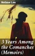 Descargas de libros electrónicos gratis para kobo vox 3 YEARS AMONG THE COMANCHES (MEMOIRS)  (edición en inglés) FB2