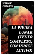 Pdf descargar ebook descargar LA PIEDRA LUNAR (TEXTO COMPLETO, CON ÍNDICE ACTIVO) in Spanish 8596547726906 de WILKIE COLLINS