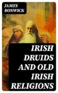 El mejor libro de audio para descargar IRISH DRUIDS AND OLD IRISH RELIGIONS
				EBOOK (edición en inglés) 8596547734406 (Spanish Edition)
