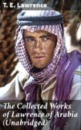 THE COLLECTED WORKS OF LAWRENCE OF ARABIA (UNABRIDGED)  (edición en inglés)