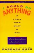 i could do anything if i only knew what it was: how to discover what you really want and how to get it-barbara sher-barbara smith-9780440505006 i could do anything if i only knew what it was: how to discover what you really want and how to get it-barbara sher-barbara smith-9780440505006