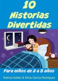 Pdf ebooks búsqueda y descarga 10 HISTORIAS DIVERTIDAS PARA NIÑOS DE 2 A 5 AÑOS (Literatura española) de KATRINA KAHLER, SILVIA GARCIA RODRIGUEZ