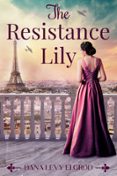 Descargas gratuitas de libros electrónicos de audio THE RESISTANCE LILY 9781645061106 de DANA  LEVY ELGOLD FB2 ePub RTF