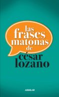 las frases matonas de césar lozano (ebook)-cesar lozano-9786071125606 las frases matonas de césar lozano (ebook)-cesar lozano-9786071125606