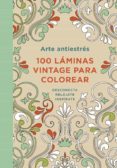 arte antiestres: 100 laminas vintage para colorear-9788401347306 arte antiestres: 100 laminas vintage para colorear-9788401347306