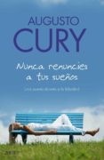 nunca renuncies a tus sueños: una puerta abierta a la felicidad-augusto cury-9788408063506 nunca renuncies a tus sueños: una puerta abierta a la felicidad-augusto cury-9788408063506