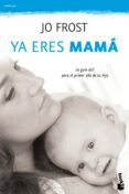 ya eres mama: la guia para el primer año de tu hijo-jo frost-9788408111306 ya eres mama: la guia para el primer año de tu hijo-jo frost-9788408111306