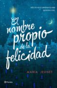 el nombre propio de la felicidad-maria jeunet-9788408156406 el nombre propio de la felicidad-maria jeunet-9788408156406