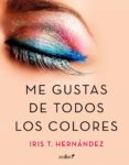 me gustas de todos los colores (ebook)-iris t. hernandez-9788408166306 me gustas de todos los colores (ebook)-iris t. hernandez-9788408166306