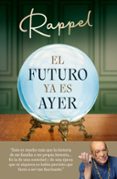 Google e libros descargar gratis EL FUTURO YA ES AYER de RAPPEL 9788410274013 DJVU FB2 iBook en español