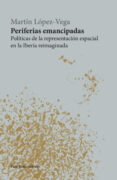 Libre descarga de libros de audio en formato mp3. PERIFERIAS EMANCIPADAS de LÓPEZ-VEGA MARTÍN RTF (Spanish Edition) 9788412611106