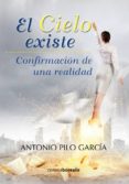 el cielo existe: confirmacion de una realidad-antonio pilo garcia-9788415465706 el cielo existe: confirmacion de una realidad-antonio pilo garcia-9788415465706
