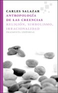 antropologia de las creencias: religion, simbolismo, irracionalid ad-carles salazar carrasco-9788415518006 antropologia de las creencias: religion, simbolismo, irracionalid ad-carles salazar carrasco-9788415518006