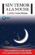 sin temor a la noche-lucia rebate-carlos rebate-9788415750406 sin temor a la noche-lucia rebate-carlos rebate-9788415750406