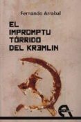 el impromptu torrido del kremlin-fernando arrabal-9788415906506 el impromptu torrido del kremlin-fernando arrabal-9788415906506