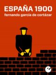 españa 1900 (ebook)-fernando garcia de cortazar-9788415930006 españa 1900 (ebook)-fernando garcia de cortazar-9788415930006