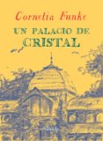 un palacio de cristal-cornelia funke-9788416120406 un palacio de cristal-cornelia funke-9788416120406