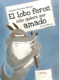 el lobo feroz sólo quiere ser amado-annick masson-christine naumann-villemin-9788416287406 el lobo feroz sólo quiere ser amado-annick masson-christine naumann-villemin-9788416287406