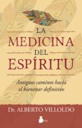 la medicina del espiritu antiguos caminos hacia el bienestar definitivo-alberto villoldo-9788416579006 la medicina del espiritu antiguos caminos hacia el bienestar definitivo-alberto villoldo-9788416579006