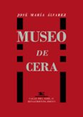 museo de cera-jose maria alvarez-9788416685806 museo de cera-jose maria alvarez-9788416685806