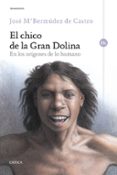 el chico de la gran dolina: en los origenes de lo humano-9788416771806 el chico de la gran dolina: en los origenes de lo humano-9788416771806