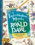 los fantastibulosos mundos de roald dahl-stella cadwell-9788416773206 los fantastibulosos mundos de roald dahl-stella cadwell-9788416773206