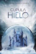 la cúpula de hielo-patricia garcia ferrer-9788417390006 la cúpula de hielo-patricia garcia ferrer-9788417390006