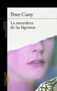 la naturaleza de las lagrimas-peter carey-9788420405506 la naturaleza de las lagrimas-peter carey-9788420405506