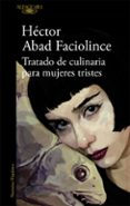 tratado de culinaria para mujeres tristes-hector abad faciolince-9788420407906 tratado de culinaria para mujeres tristes-hector abad faciolince-9788420407906