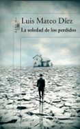 la soledad de los perdidos-luis mateo diez-9788420417806 la soledad de los perdidos-luis mateo diez-9788420417806