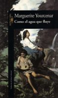como el agua que fluye-marguerite yourcenar-9788420422206 como el agua que fluye-marguerite yourcenar-9788420422206
