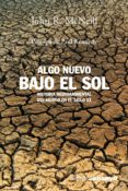 algo nuevo bajo el sol: historia medioambiental del mundo en el s iglo xx-john r. mcneill-9788420641706 algo nuevo bajo el sol: historia medioambiental del mundo en el s iglo xx-john r. mcneill-9788420641706