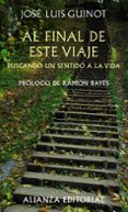 al final de este viaje: buscando un sentido a la vida-jose luis guinot rodriguez-9788420654706 al final de este viaje: buscando un sentido a la vida-jose luis guinot rodriguez-9788420654706