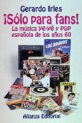 solo para fans: la musica ye-ye y pop española de los años 60-ricardo irles-9788420694306 solo para fans: la musica ye-ye y pop española de los años 60-ricardo irles-9788420694306