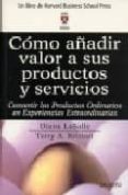 como añadir valor a sus productos y servicios: convertir los prod uctos ordinarios en experiencias extraordinarias-diana lasalle-terry a. britton-9788423423606 como añadir valor a sus productos y servicios: convertir los prod uctos ordinarios en experiencias extraordinarias-diana lasalle-terry a. britton-9788423423606