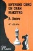 entrene como un gran maestro-alexander kotov-9788424504106 entrene como un gran maestro-alexander kotov-9788424504106