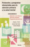 protocolos y programas elementales para la atencion primaria a la salud mental: atencion a la infancia, tecnica grupales programas preventivos (vol. 2)-9788425420306 protocolos y programas elementales para la atencion primaria a la salud mental: atencion a la infancia, tecnica grupales programas preventivos (vol. 2)-9788425420306