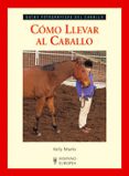 como llevar al caballo: guias fotograficas del caballo-kelly marks-9788425518706 como llevar al caballo: guias fotograficas del caballo-kelly marks-9788425518706