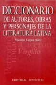 diccionario de autores, obras y personajes de la literatura latin a-vicente lopez soto-9788426133106 diccionario de autores, obras y personajes de la literatura latin a-vicente lopez soto-9788426133106