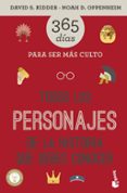 todos los personajes de la historia que debes conocer: 365 dias para ser mas culto-david s. kidder-noah d. oppenheim-9788427042506 todos los personajes de la historia que debes conocer: 365 dias para ser mas culto-david s. kidder-noah d. oppenheim-9788427042506