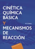 cinetica quimica basica y mecanismos de reaccion-h. e. avery-9788429170306 cinetica quimica basica y mecanismos de reaccion-h. e. avery-9788429170306