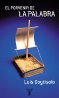 el porvenir de la palabra-luis goytisolo-9788430604906 el porvenir de la palabra-luis goytisolo-9788430604906