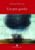 un pez gordo-daniel wallace-9788430760206 un pez gordo-daniel wallace-9788430760206