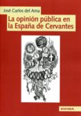 la opinion publica en la españa de cervantes-jose carlos del alma-9788431329006 la opinion publica en la españa de cervantes-jose carlos del alma-9788431329006