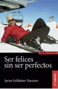 ser felices sin ser perfectos-javier schlatter navarro-9788431331306 ser felices sin ser perfectos-javier schlatter navarro-9788431331306