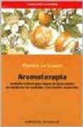 aromaterapia: medicina natural para lograr un buen estado de salu d con las esencias y los aceites esenciales-p. le louarn-9788431531706 aromaterapia: medicina natural para lograr un buen estado de salu d con las esencias y los aceites esenciales-p. le louarn-9788431531706